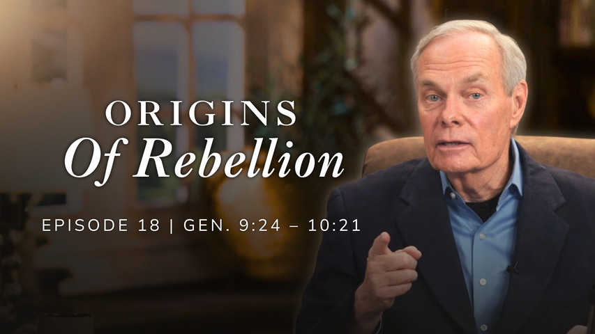 Origins of Rebellion | Genesis 9:24-10:21 Episode 18