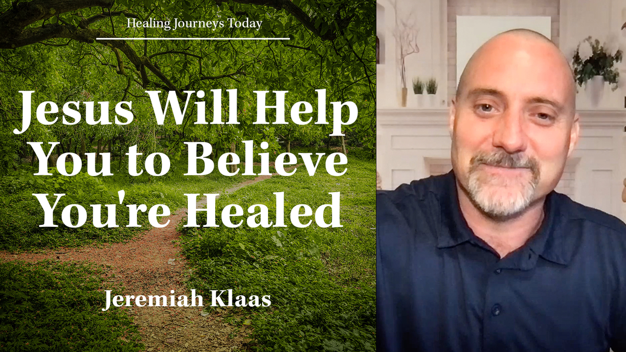 Jesus Will Help You to Believe You're Healed