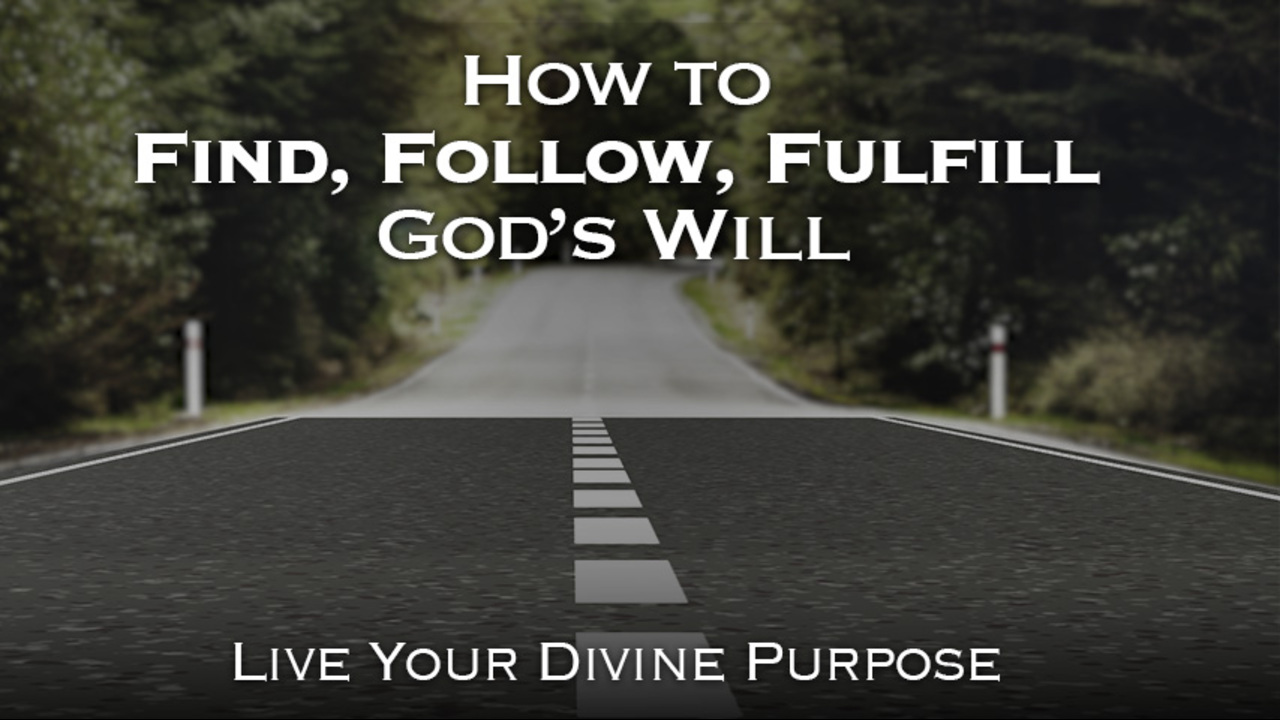 How to Find, Follow, Fulfill God’s Will: Episode 8