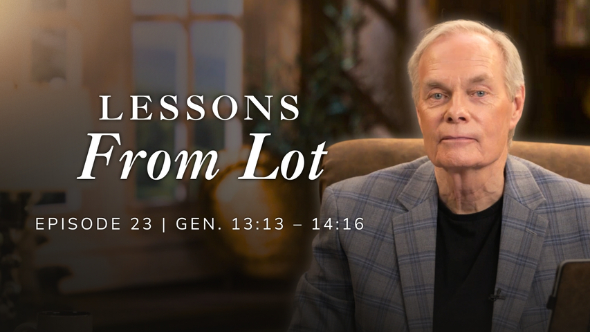 Lessons From Lot | Genesis 13:13-14:16 Episode 23