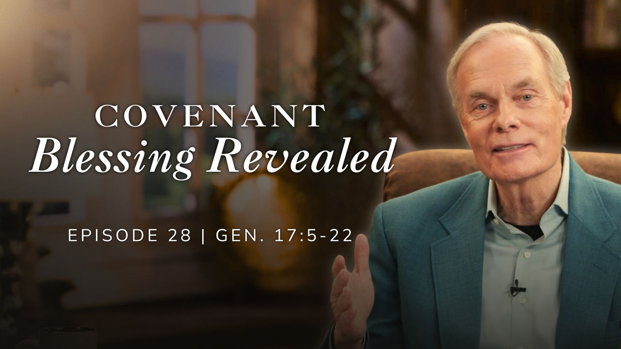 Covenant Blessing Revealed | Genesis 17:5-22 Episode 28