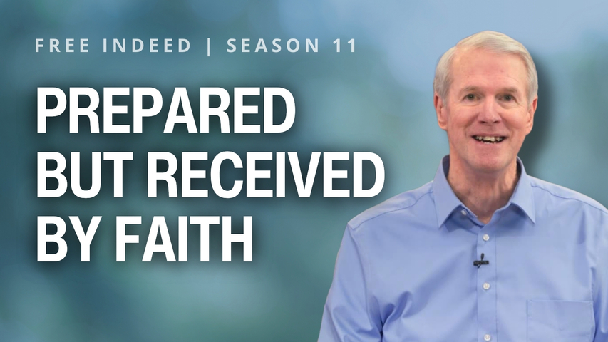 Prepared but Received by Faith | S11 Ep 8