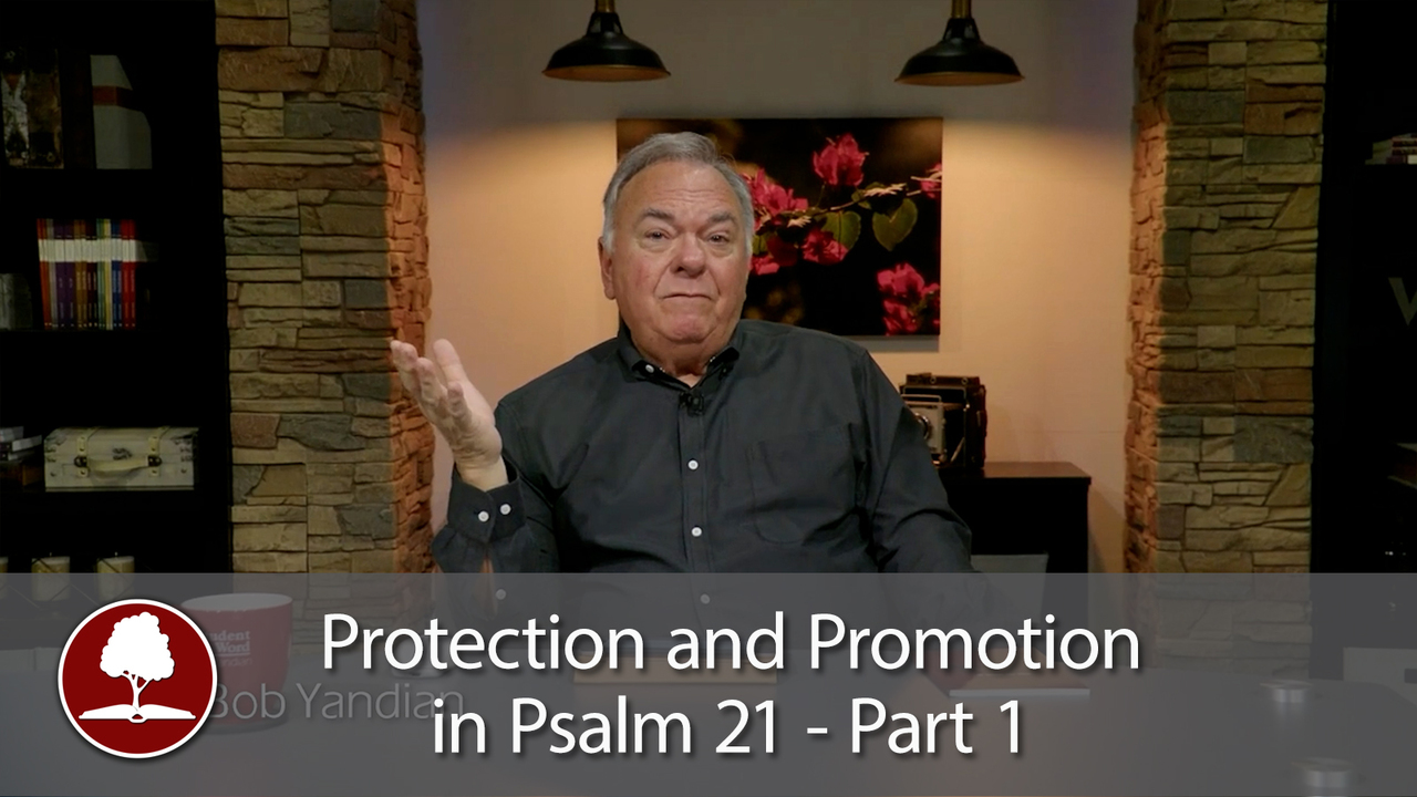 Protection and Promotion in Psalm 21 – Part 1
