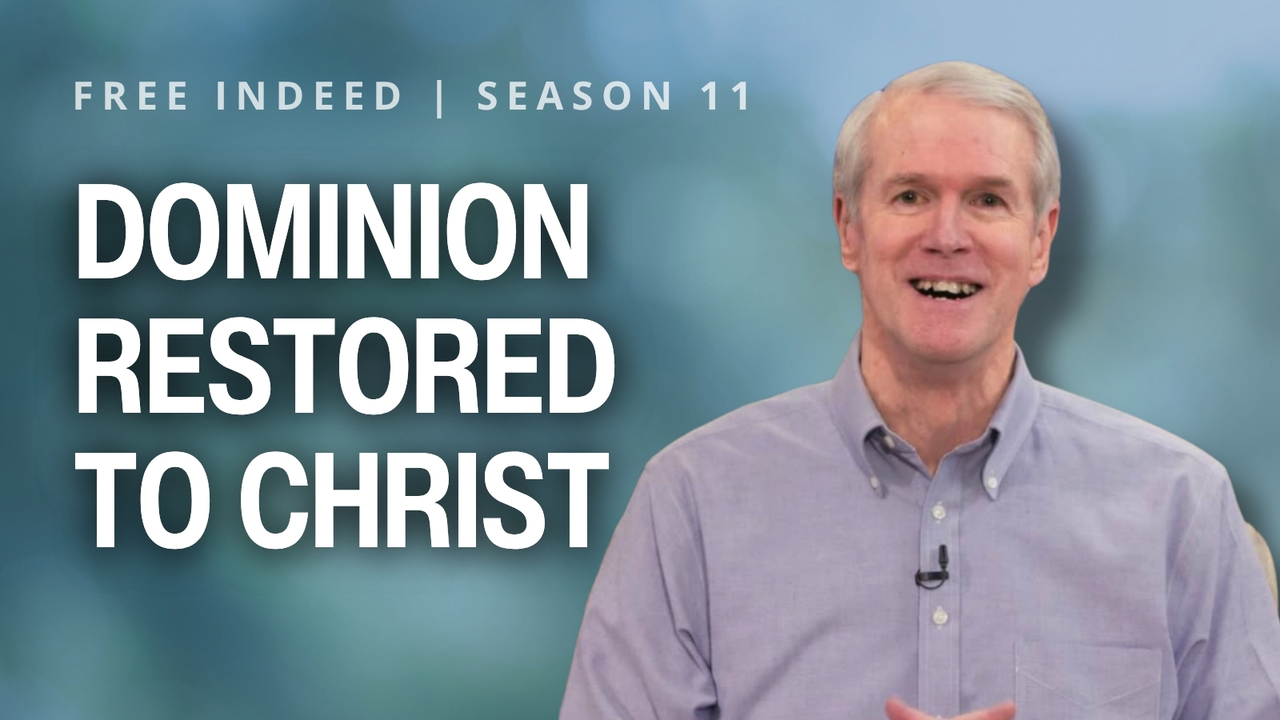 Dominion Restored to Christ | S11 Ep 13