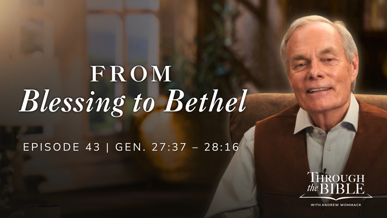 From Blessing To Bethel | Genesis 27:37-28:16 Episode 43