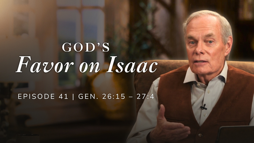 God's Favor on Isaac | Genesis 26:15-27:4 Episode 41