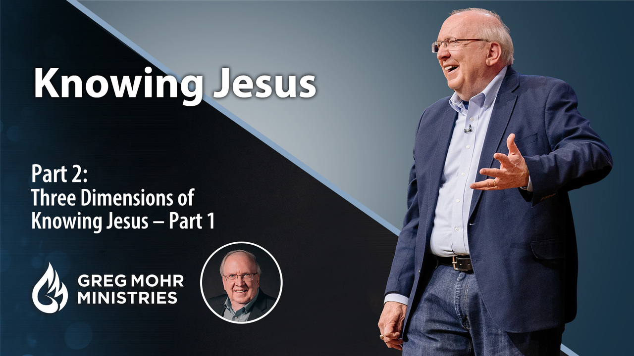 Three Dimensions of Knowing Jesus – Part 1