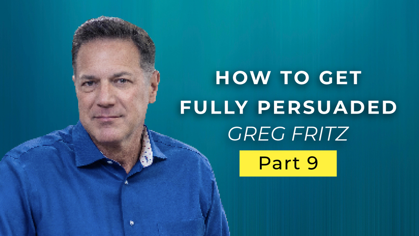 Episode 754: How to Get Fully Persuaded