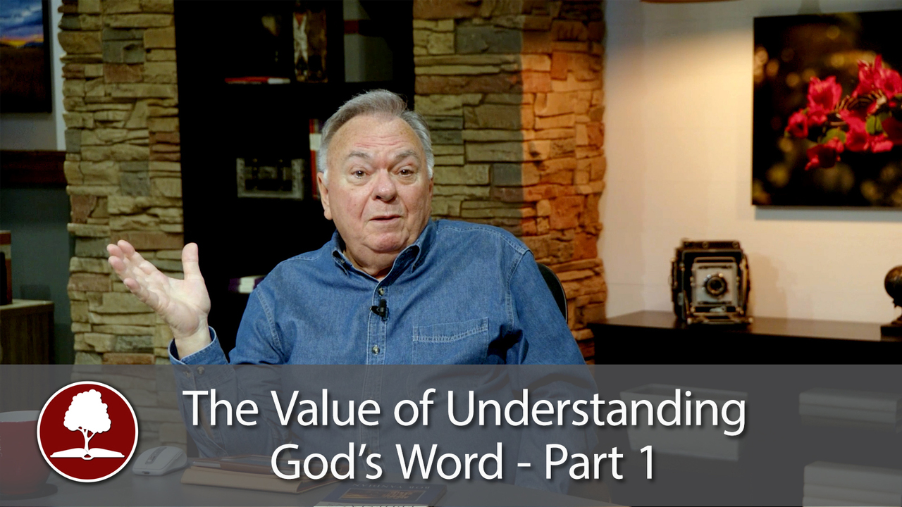 The Value of Understanding God’s Word - 1