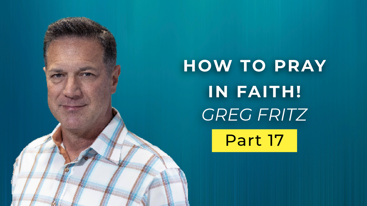 Episode 762: How to Pray in Faith!