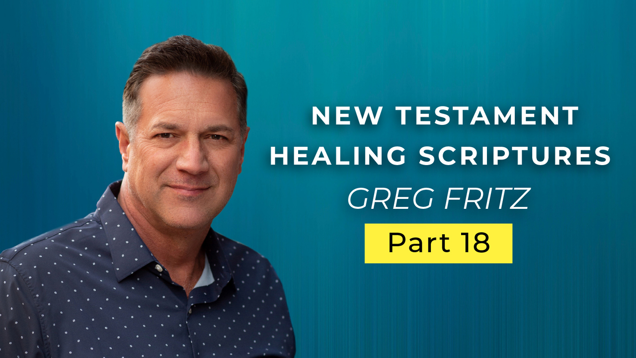 Episode 763: What the New Testament Says about Your Healing