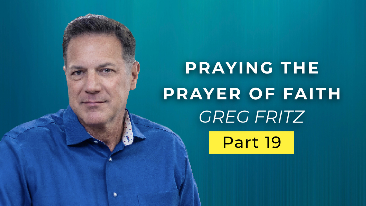 Episode 764: Praying the Prayer of Faith - Now!