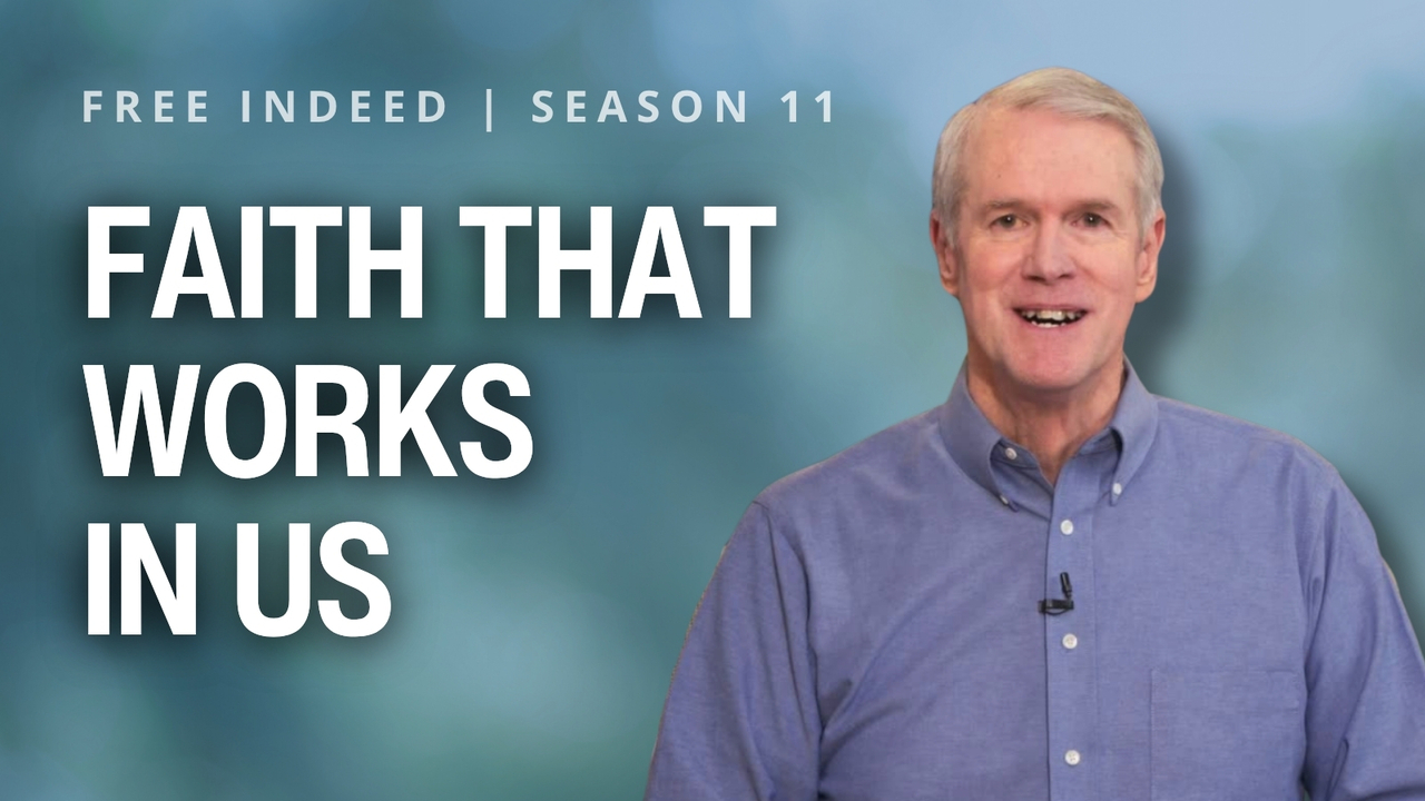 Faith That Works in Us | S11 Ep 20