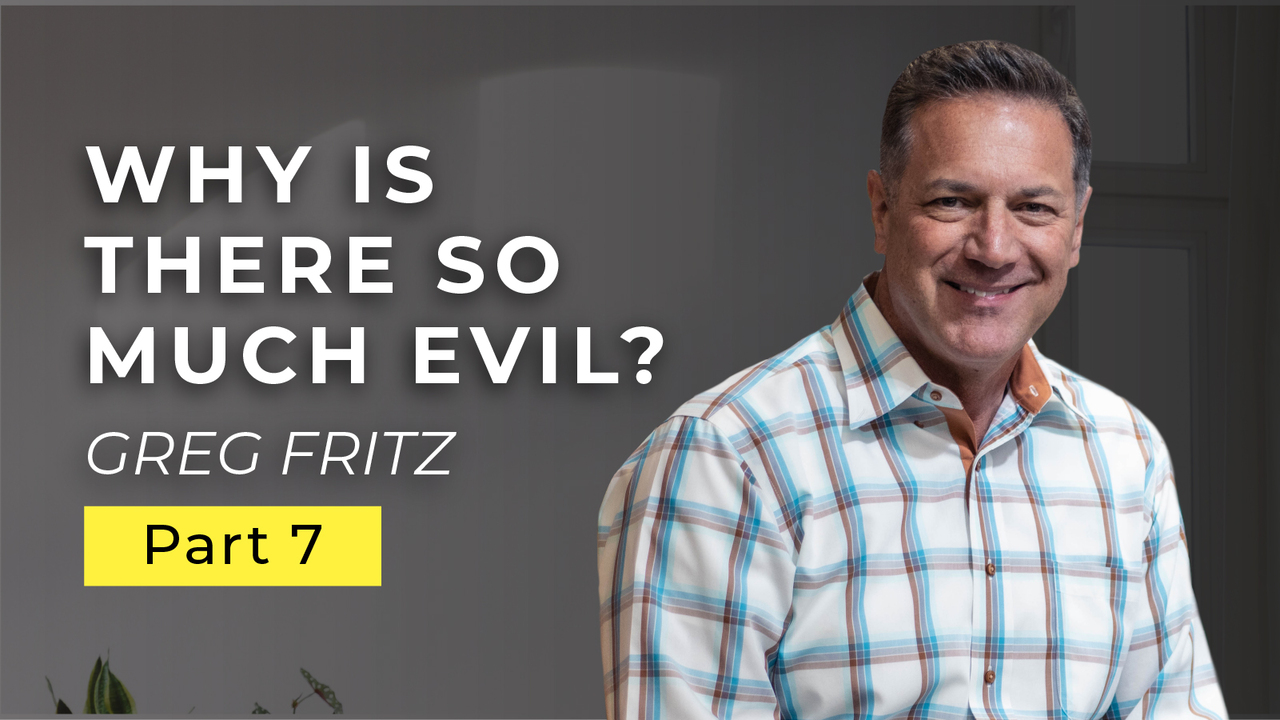 Episode 777: Why Is There So Much Evil in the World?