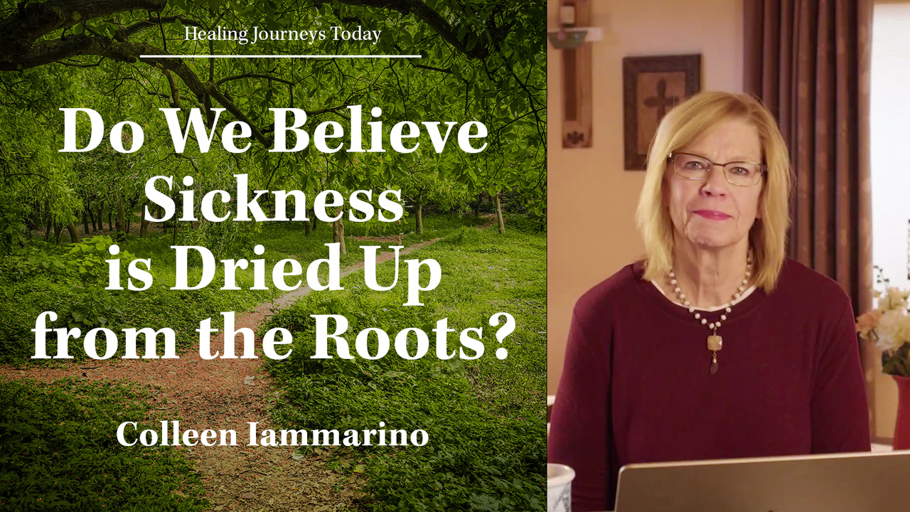 Do We Believe Sickness is Dried Up from the Roots?