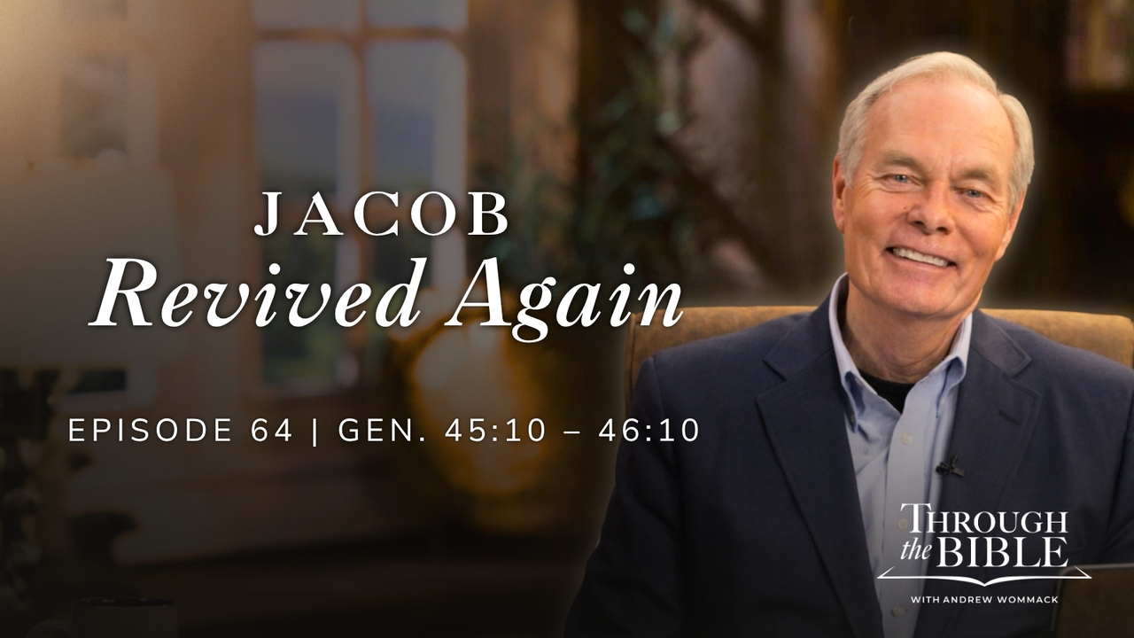 Jacob Revived Again | Genesis 45:10-46:10 Episode 64