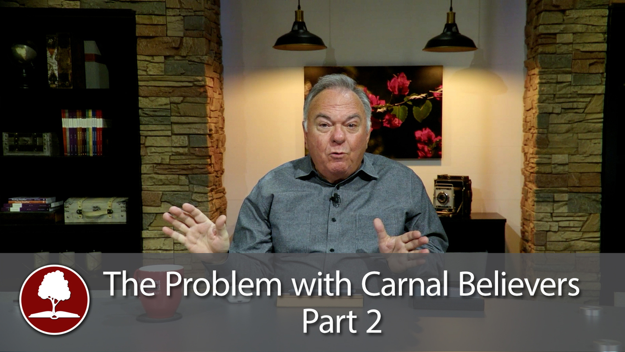The Problem with Carnal Believers - Part 2