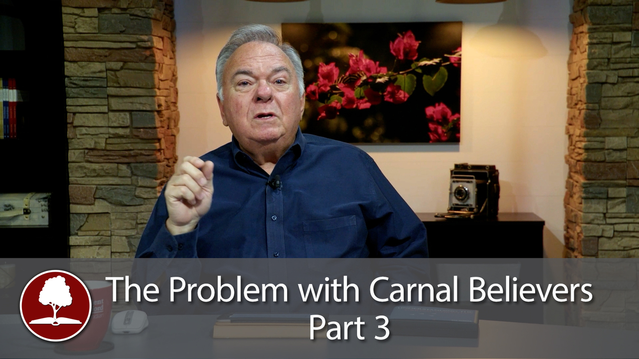 The Problem with Carnal Believers - Part 3