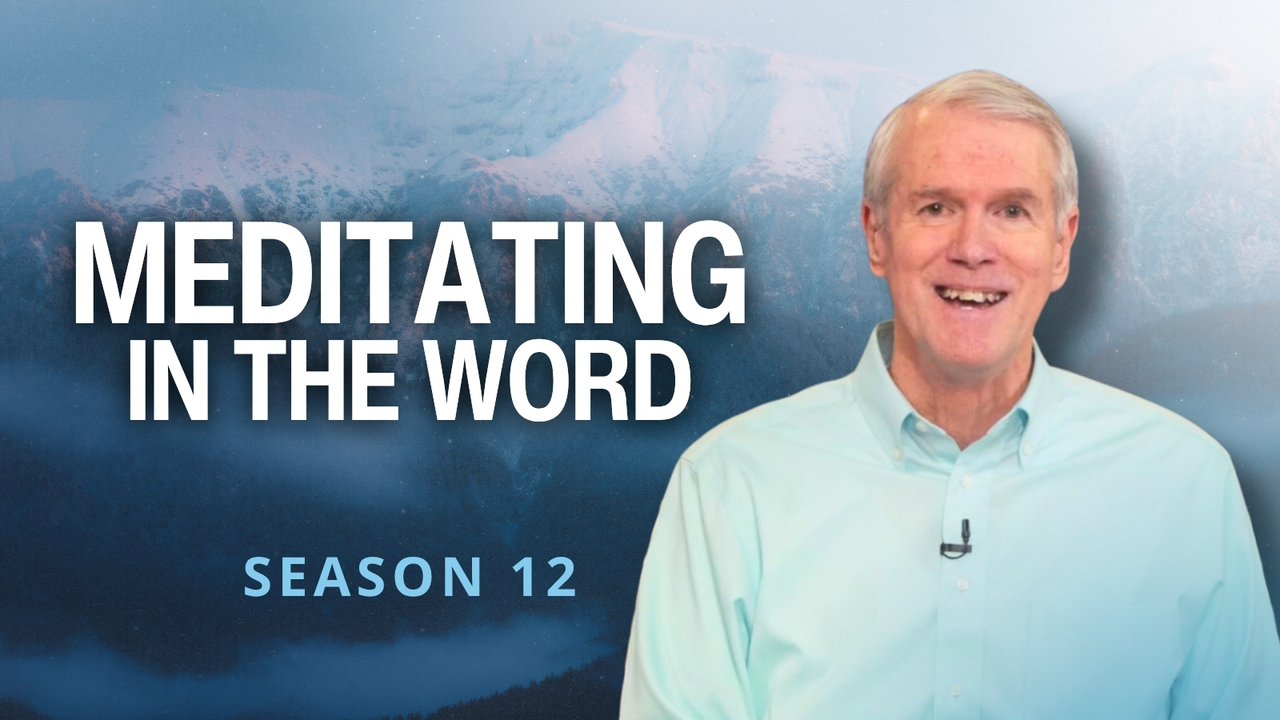 Meditating in the Word | S12 Ep 17