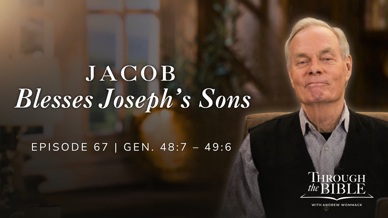 Jacob Blesses Joseph's Sons | Genesis 48:7-49:6 Episode 67