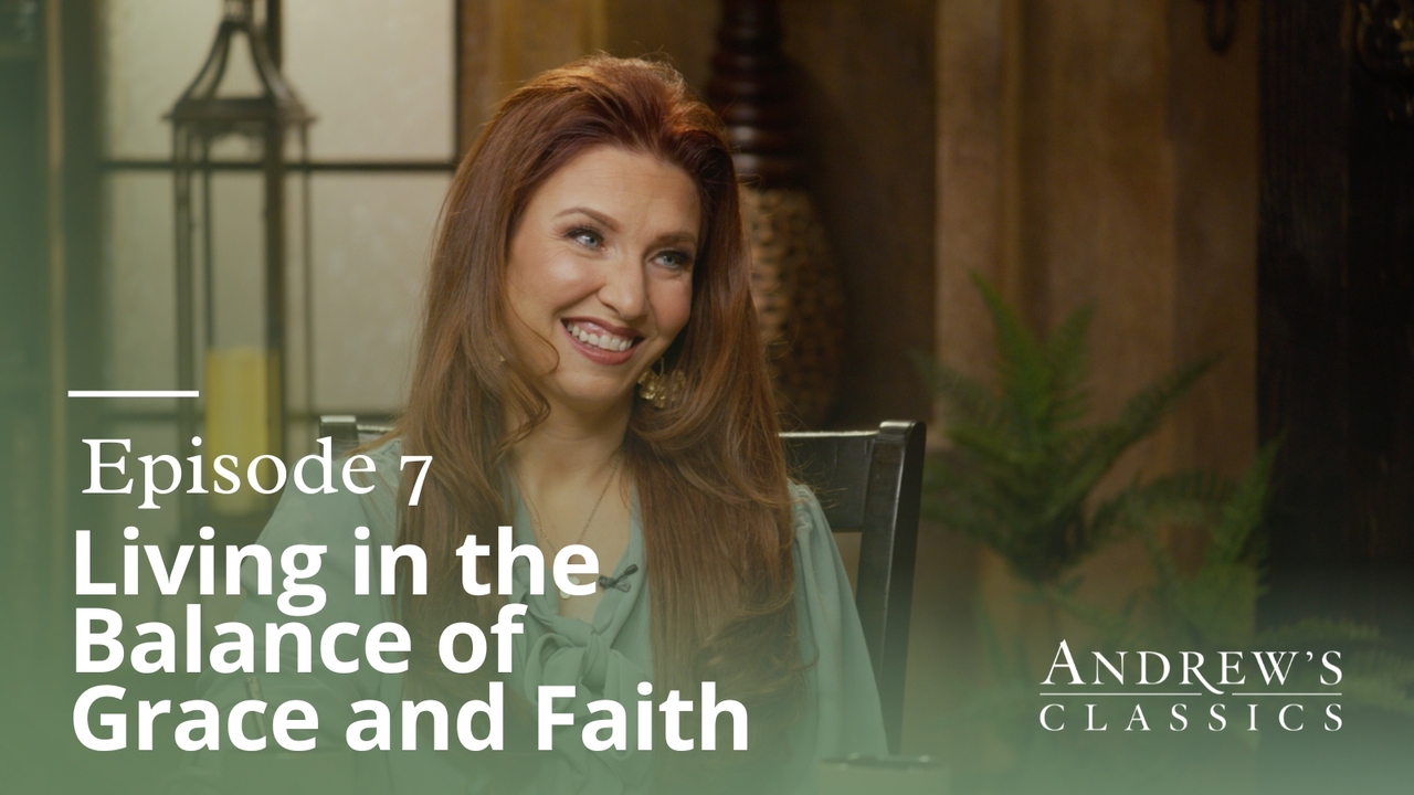 Living in the Balance of Grace and Faith | Ep 7