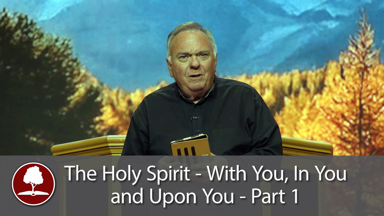 The Holy Spirit - With You, In You, and Upon You - Part 1
