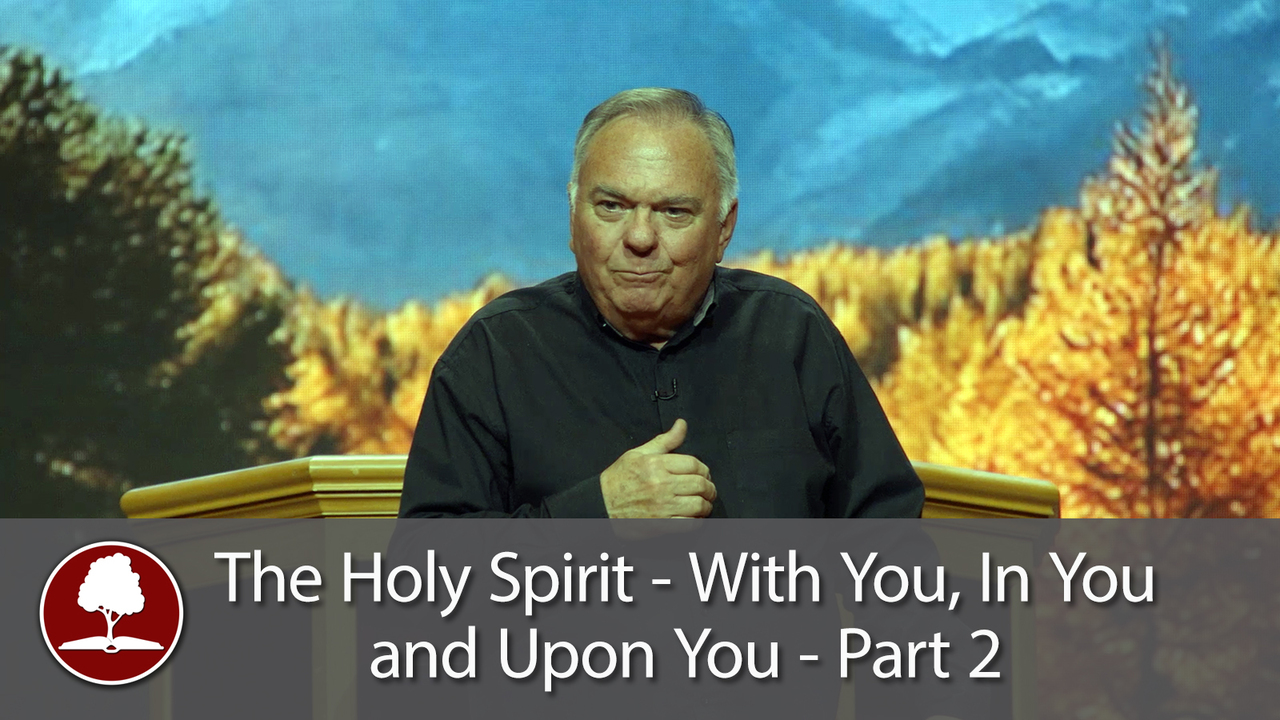 The Holy Spirit - With You, In You, and Upon You - Part 2