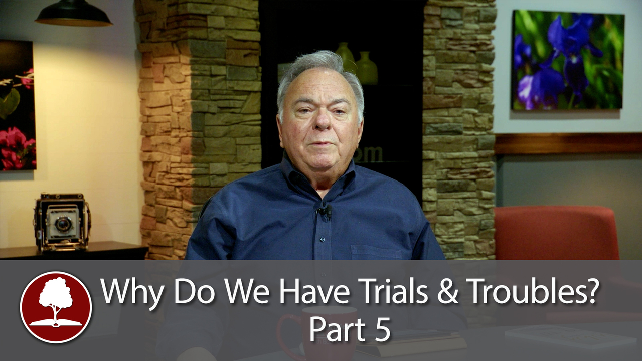 Why Do We Have Trials and Troubles? - Part 5