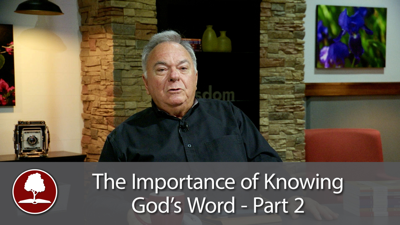 Why Knowing God’s Word is So Important - Part 2