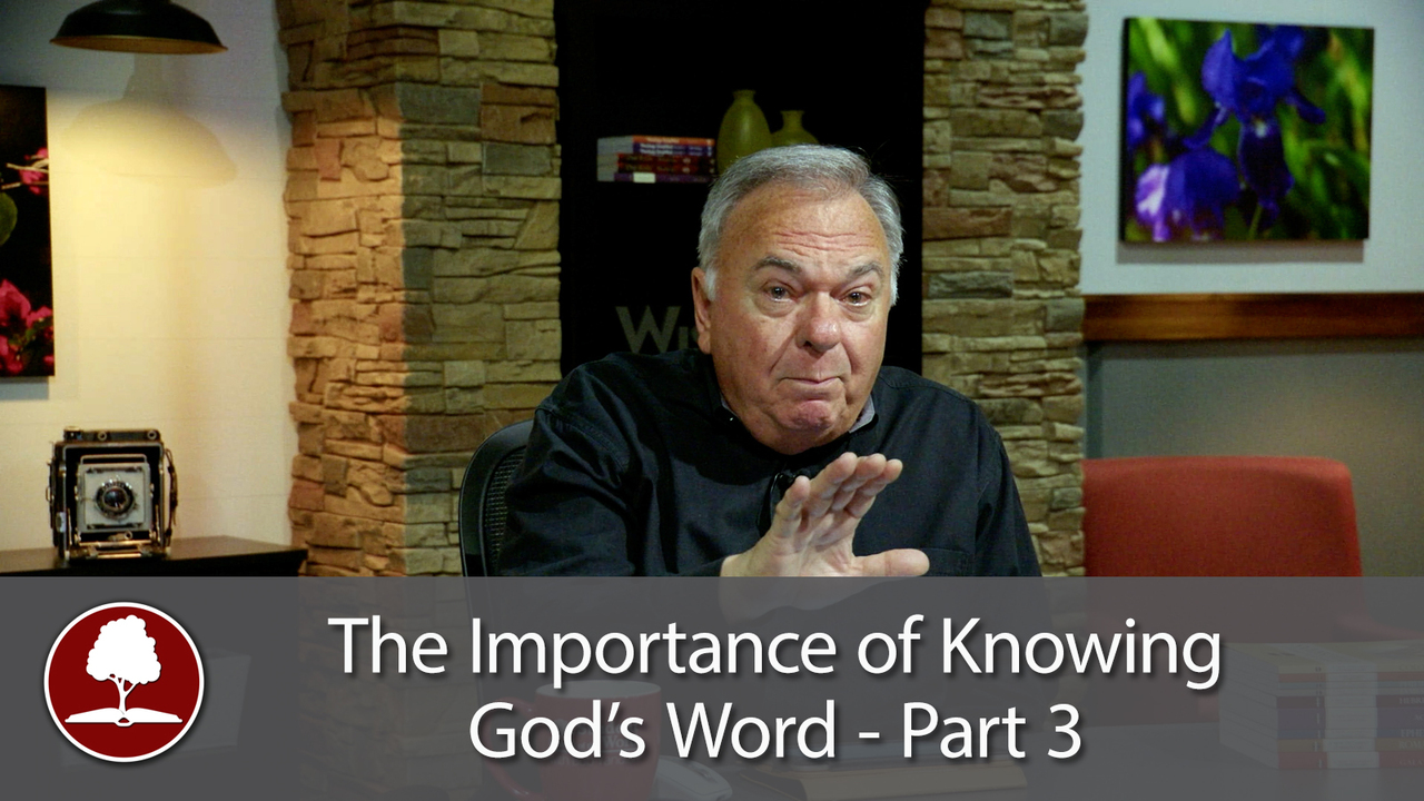 Why Knowing God’s Word is So Important - Part 3