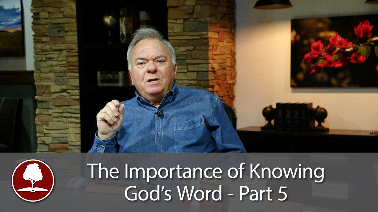 Why Knowing God’s Word is So Important - Part 5