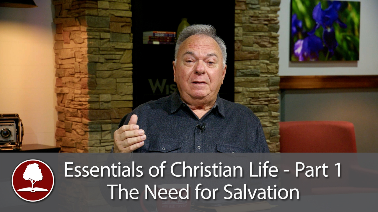 Essentials of Christian Life – The Need for Salvation - Part 1