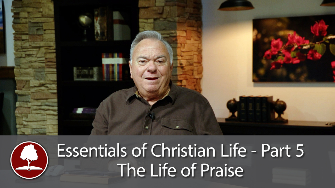 Essentials of Christian Life – A Life of Praise - Part 5