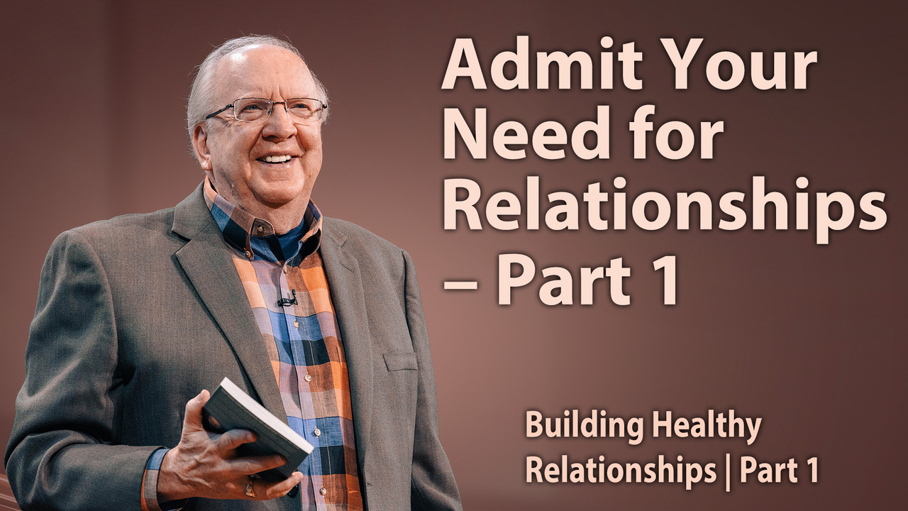 Admit Your Need for Relationships – Part 1
