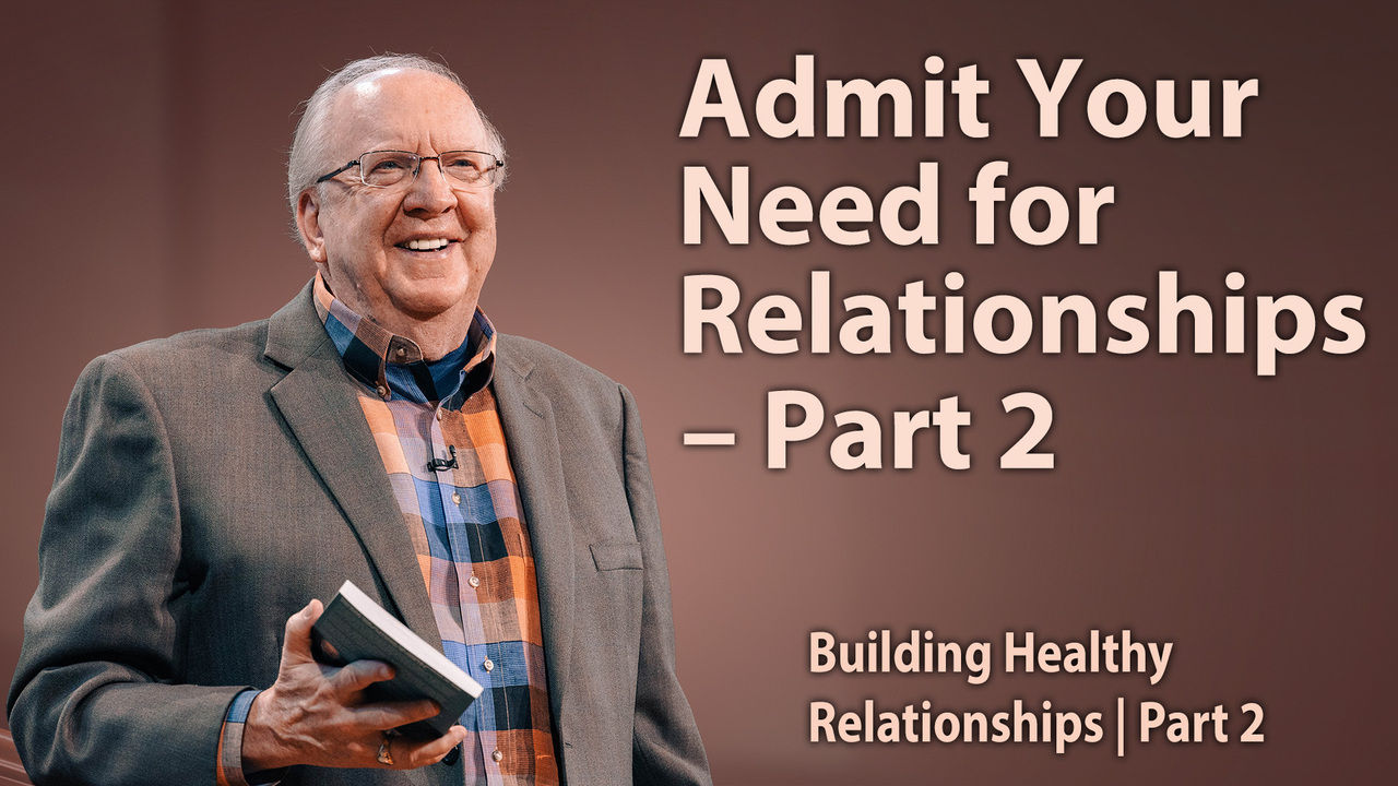 Admit Your Need for Relationships – Part 2