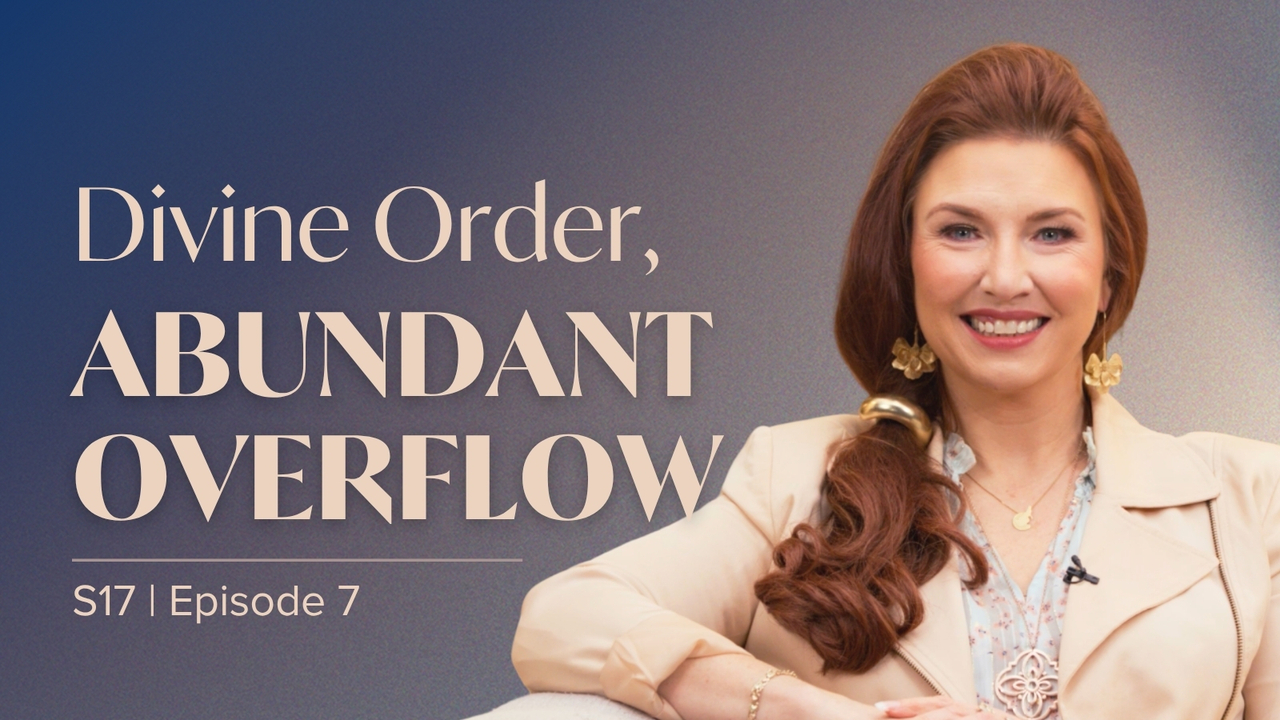 Divine Order, Abundant Overflow | Episode 7