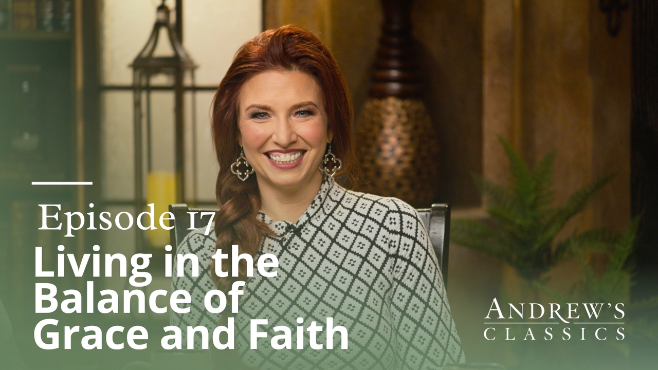 Living in the Balance of Grace and Faith | Ep 17