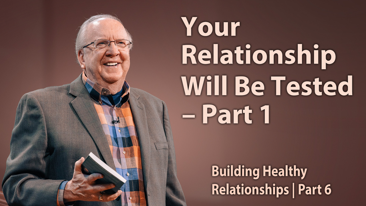 Your Relationship Will Be Tested – Part 1