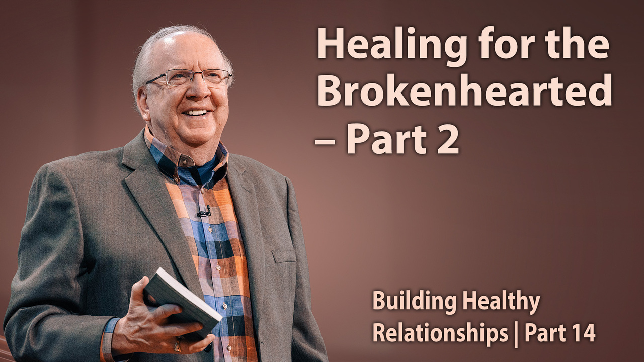 Healing for the Brokenhearted – Part 2