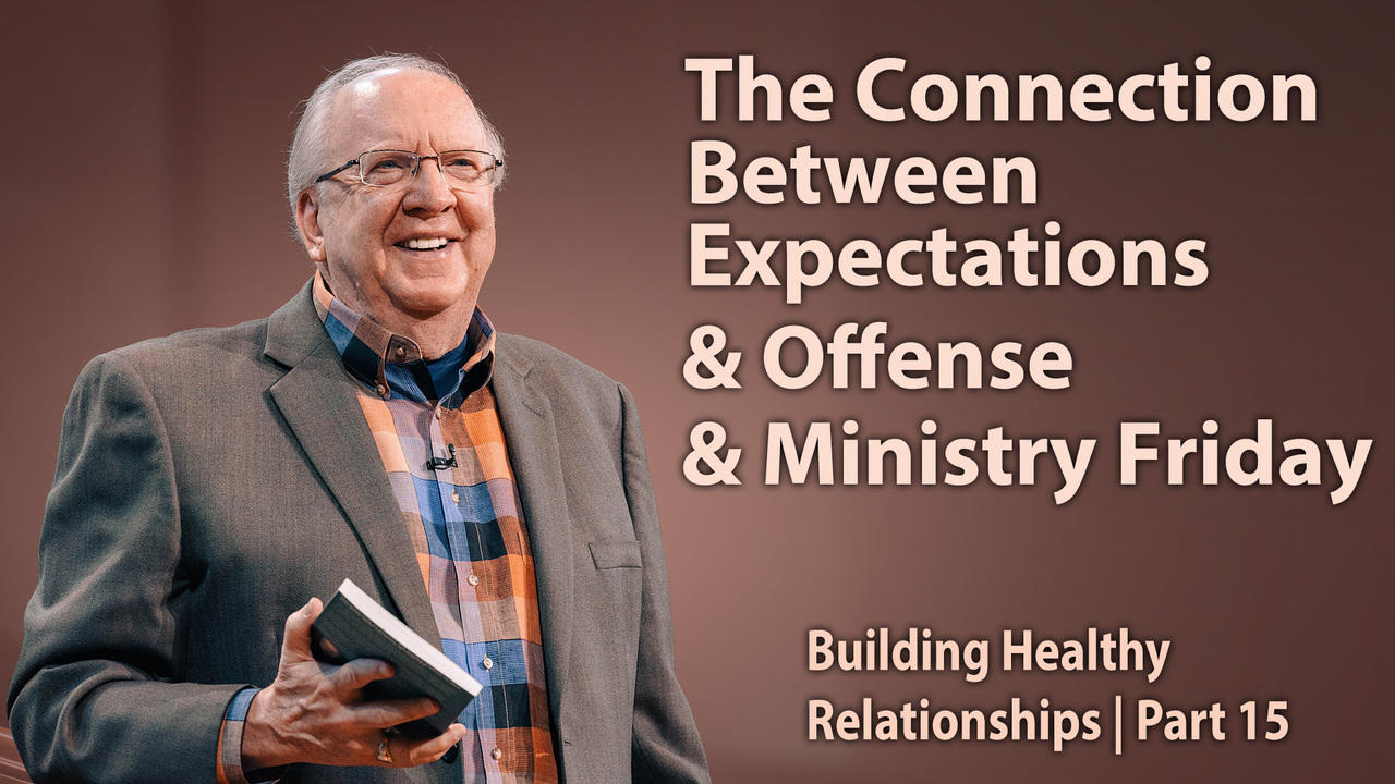 The Connection Between Expectations & Offense & Ministry Friday
