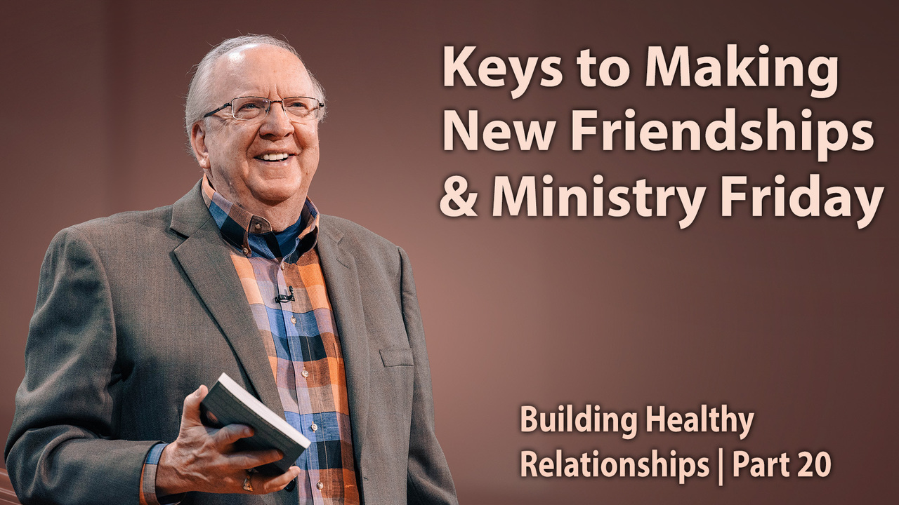 Keys to Making New Friendships & Ministry Friday
