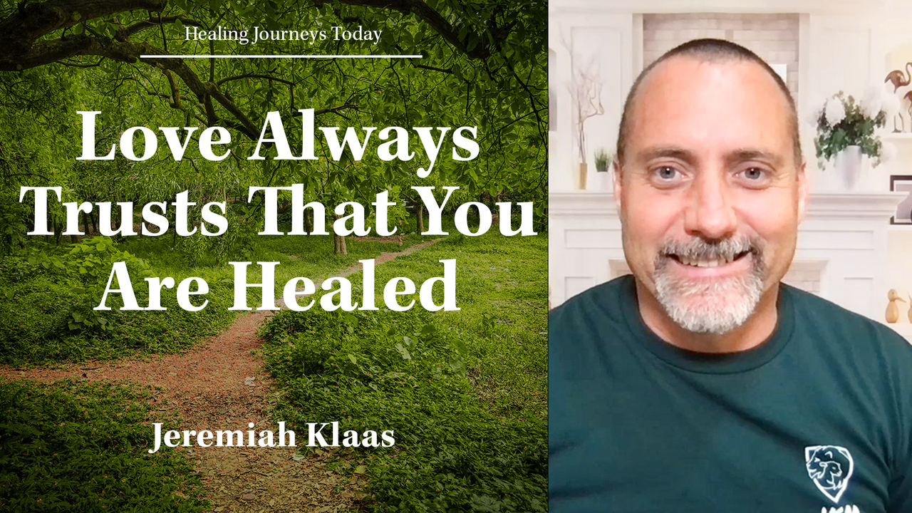 Love Always Trusts That You Are Healed