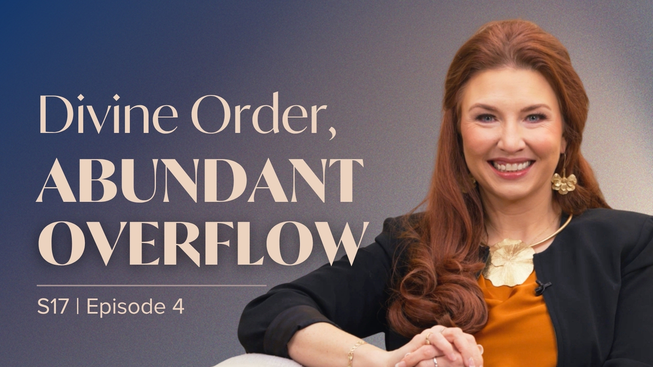 Divine Order, Abundant Overflow | Episode 4
