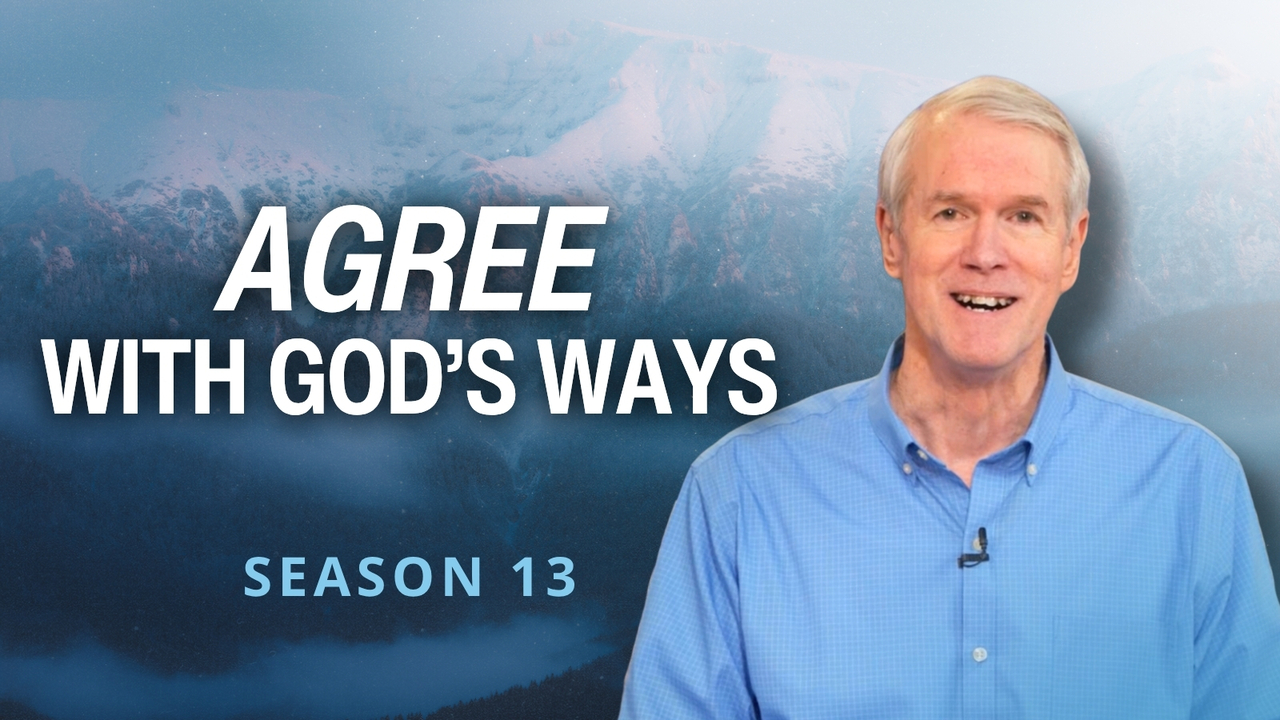 Agreeing with God’s Ways: The Paths of God | S13 Ep 7