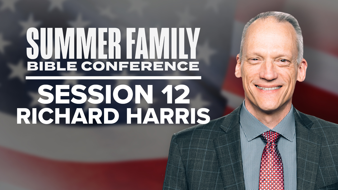 Summer Family Bible Conference: Day 3, Session 12 - Richard Harris
