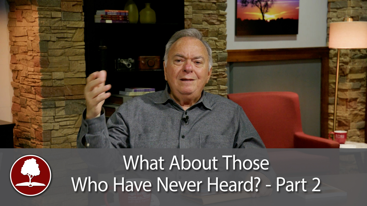 What About Those Who Have Never Heard? – Part 2