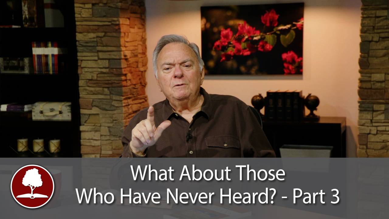 What About Those Who Have Never Heard? – Part 3