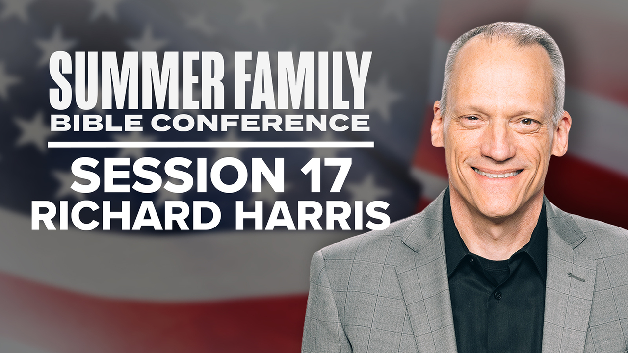 Summer Family Bible Conference: Day 4, Session 17 - Richard Harris