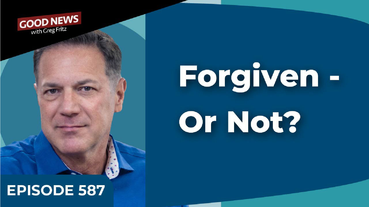 Episode 587: Forgiven - Or Not?
