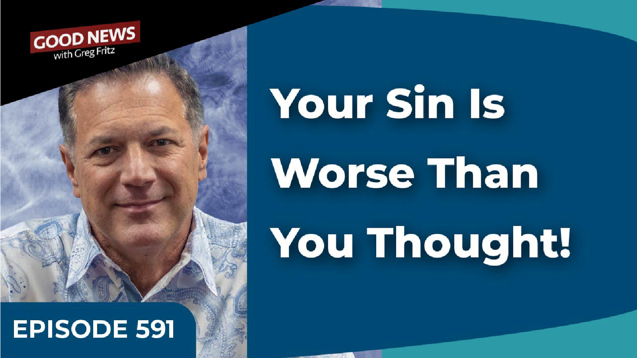 Episode 591: Your Sin Is Worse Than You Thought!